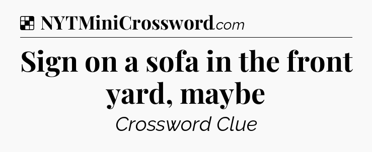 Solution: Sign on a sofa in the front yard, maybe - NYT Crossword