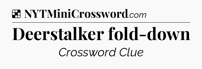 Solution: Deerstalker fold-down - NYT Crossword