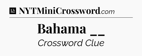 Bahama __ - LA Times Crossword