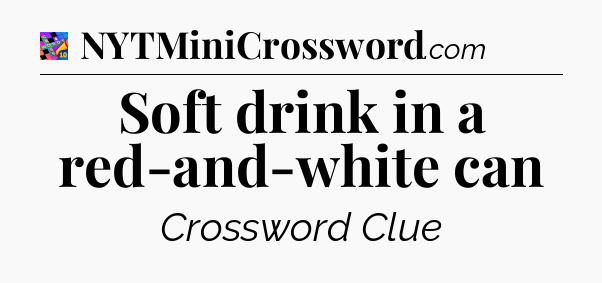 Soft drink in a red-and-white can Crossword Clue