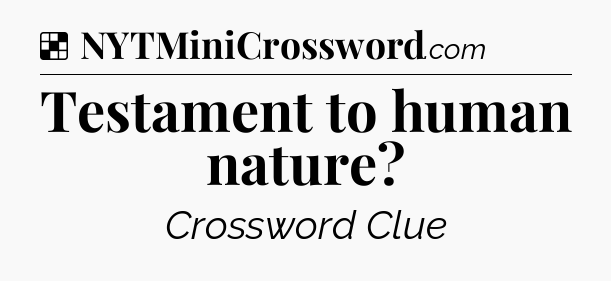 Solution: Testament to human nature - NYT Crossword