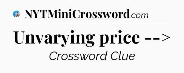 Unvarying price --> Crossword Clue