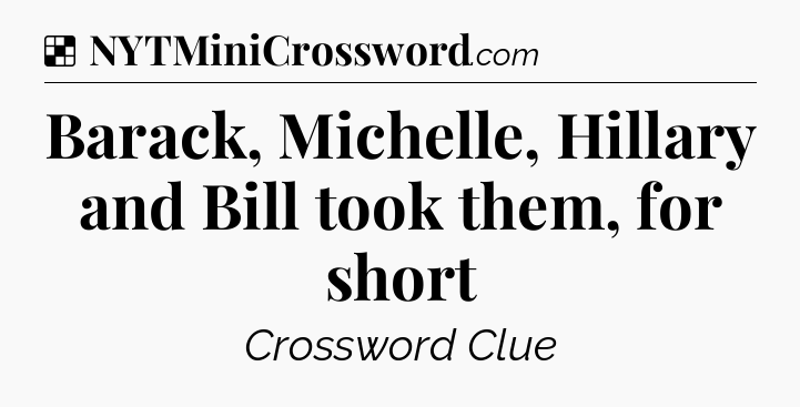 Solution: Barack, Michelle, Hillary and Bill took them, for short - NYT Crossword