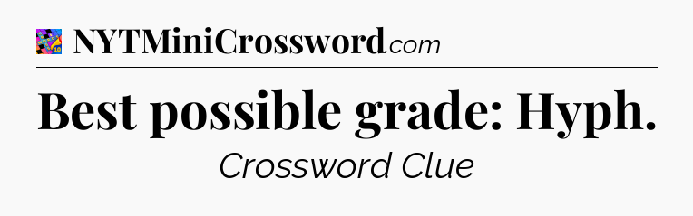 Best possible grade: Hyph Crossword Clue