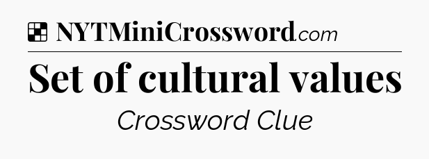 Solution: Set of cultural values - NYT Crossword