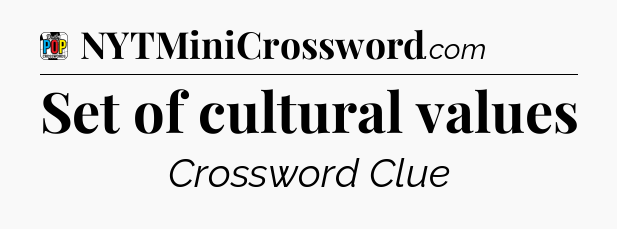 Set of cultural values Crossword Clue