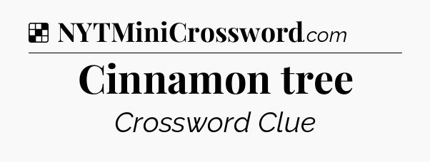 Solution: Cinnamon tree - NYT Crossword
