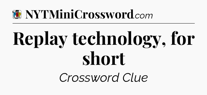 Replay technology, for short Crossword Clue