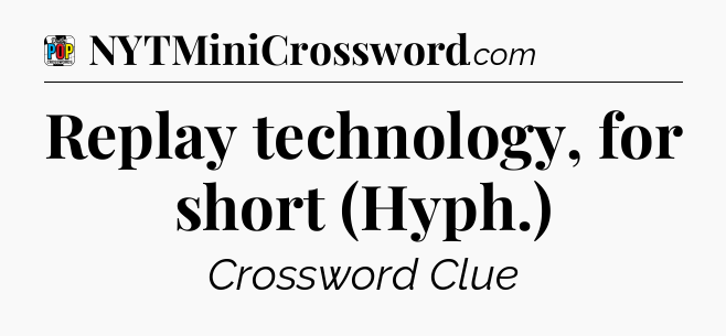 Replay technology, for short (Hyph.) Crossword Clue