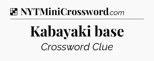 Solution: Kabayaki base - NYT Crossword