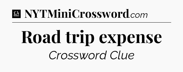 Road trip expense - LA Times Crossword
