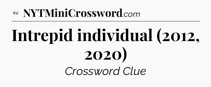 Intrepid individual (2012, 2020) - WSJ Crossword