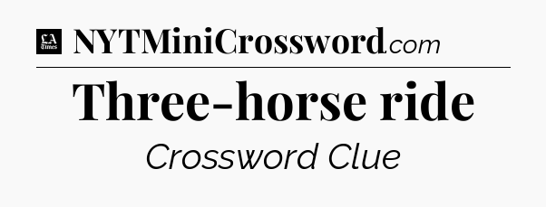 Three-horse ride - LA Times Crossword