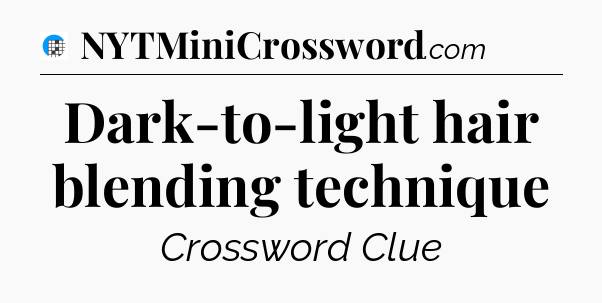 Dark-to-light hair blending technique Crossword Clue