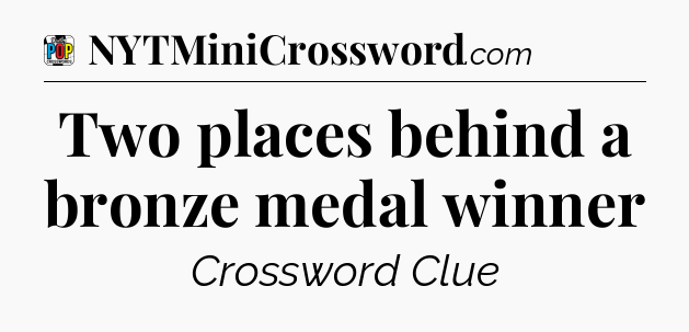 Two places behind a bronze medal winner Crossword Clue