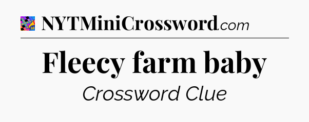 Fleecy farm baby Crossword Clue
