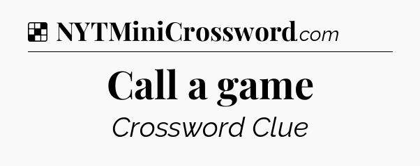 Solution: Call a game - NYT Crossword