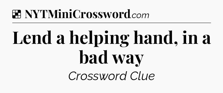 Solution: Lend a helping hand, in a bad way - NYT Crossword