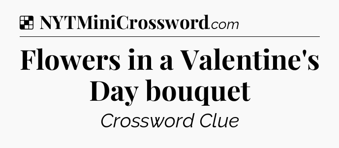 Solution: Flowers in a Valentine's Day bouquet - NYT Crossword