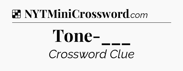 Solution: Tone-___ - NYT Crossword