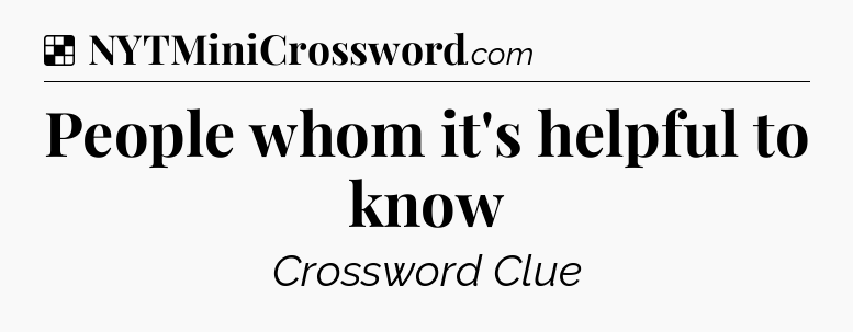 Solution: People whom it's helpful to know - NYT Crossword