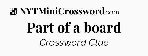 Solution: Part of a board - NYT Crossword