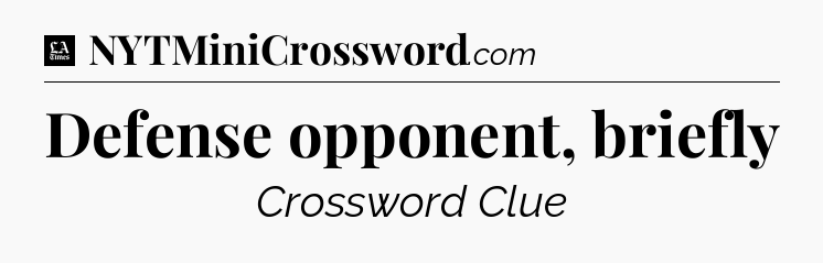 Defense opponent, briefly - LA Times Crossword