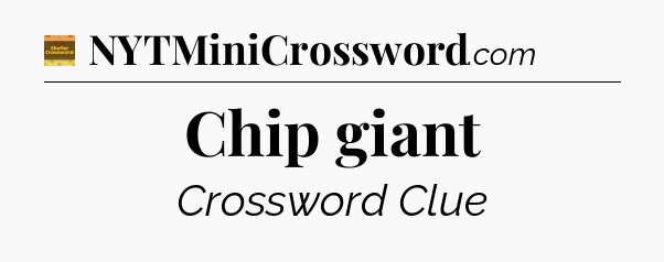 Chip giant - Eugene Sheffer Crossword