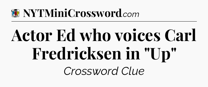 Actor Ed who voices Carl Fredricksen in 