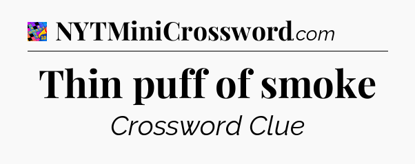 Thin puff of smoke Crossword Clue