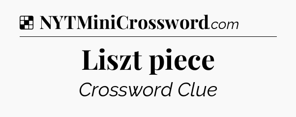 Solution: Liszt piece - NYT Crossword