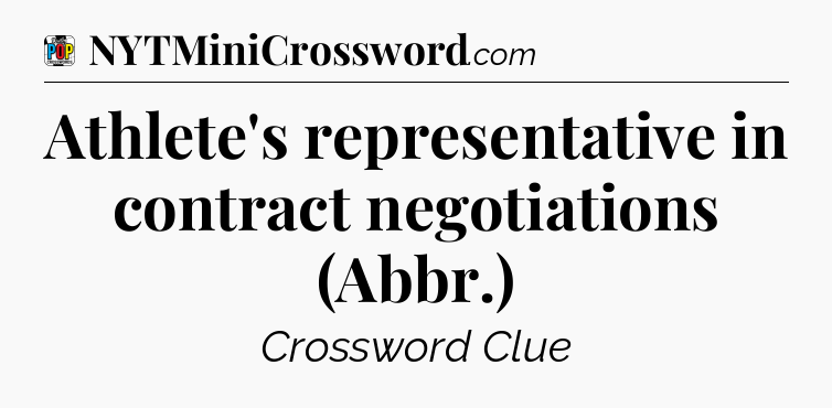 Athlete's representative in contract negotiations (Abbr.) Crossword Clue