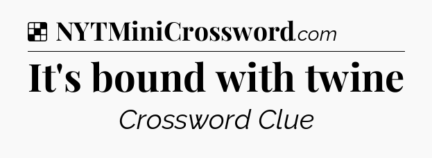Solution: It's bound with twine - NYT Crossword