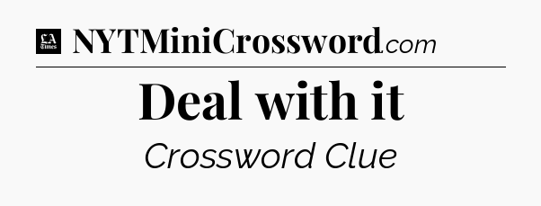 Deal with it - LA Times Crossword