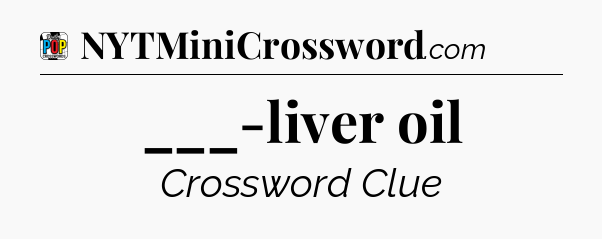___-liver oil Crossword Clue