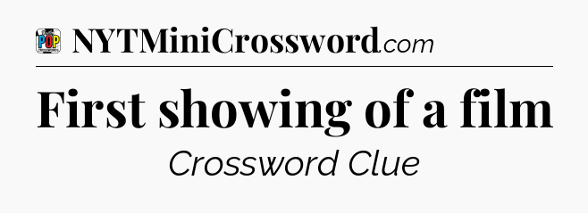 First showing of a film Crossword Clue
