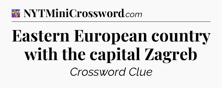 Eastern European country with the capital Zagreb Codycross