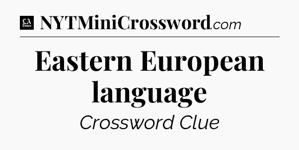Eastern European language - LA Times Crossword