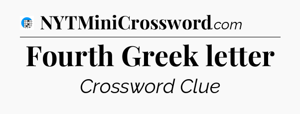 Fourth Greek letter Crossword Clue