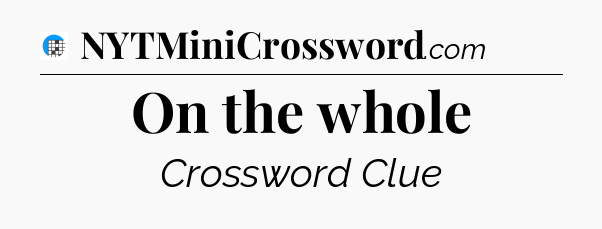 On the whole Crossword Clue