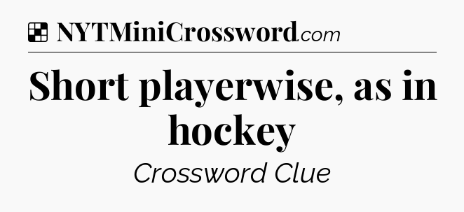 Solution: Short playerwise, as in hockey - NYT Crossword