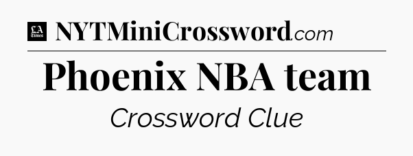 Phoenix NBA team - LA Times Crossword
