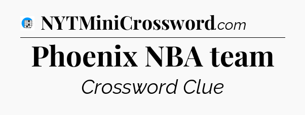 Phoenix NBA team Crossword Clue