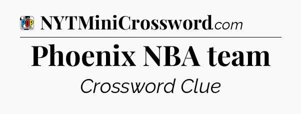 Phoenix NBA team Crossword Clue