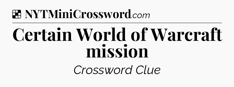 Solution: Certain World of Warcraft mission - NYT Crossword