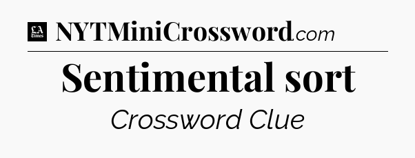 Sentimental sort - LA Times Crossword