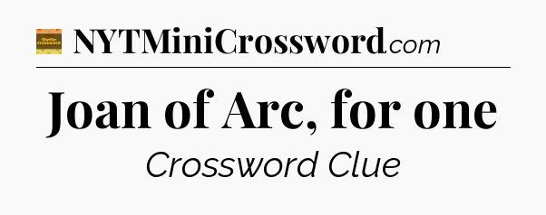 Joan of Arc, for one - Eugene Sheffer Crossword