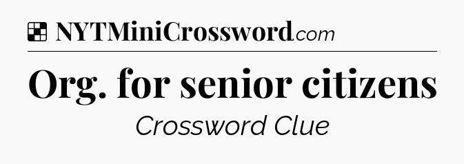 Solution: Org. for senior citizens - NYT Crossword