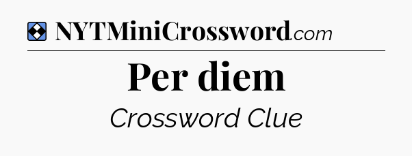 Solution: Per diem - NYT Mini Crossword