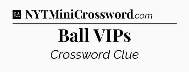 Ball VIPs - LA Times Crossword